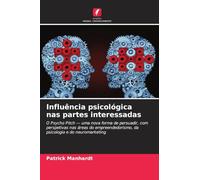 Influência psicológica nas partes interessadas: O Psycho Pitch - uma nova forma de persuadir, com perspetivas nas áreas do empreendedorismo, da psicologia e do neuromarketing