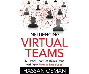 Influencing Virtual Teams: 17 Tactics That Get Things Done With Your Remote Employees
