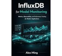 InfluxDB for Model Monitoring: Metrics, Observability, and Performance Tracking for Modern Applications
