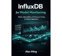 InfluxDB for Model Monitoring: Metrics, Observability, and Performance Tracking for Modern Applications