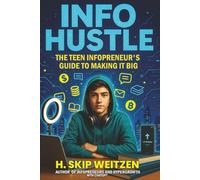 Info Hustle: The Teen Infopreneur’s Guide to Making It Big