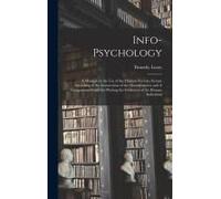 Info-Psychology: A Manual On The Use Of The Human Nervous System According To The Instructions Of The Manufacturers And A Navigational