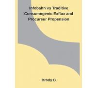 Infobahn vs Traditive Consumogenic Exflux and Procureur Propension