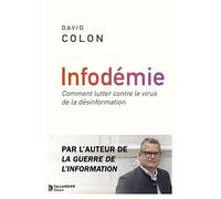 Infodémie Comment lutter contre le virus de la désinformation - David Colon - Tallandier - broché - Essai
