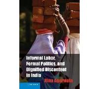 Informal Labor, Formal Politics, And Dignified Discontent In India
