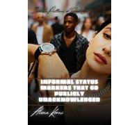 Informal Status Markers That Go Publicly Unacknowledged: Invisible Patterns of Social Life