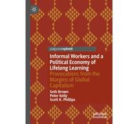 Informal Workers and a Political Economy of Lifelong Learning: Provocations from the Margins of Global Capitalism