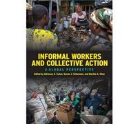 Informal Workers and Collective Action Adrienne E Eaton, Susan J Schurman, Martha A Chen, (Auteur)