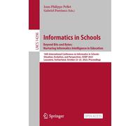 Informatics In Schools. Beyond Bits And Bytes: Nurturing Informatics Intelligence In Education