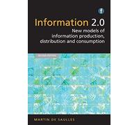 Information 2.0 : New Models Of Information Production, Distribution And Consumption