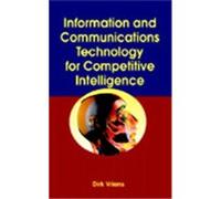 Information and Communication Technology for Competitive Intelligence, Advanced Topics in Global Information Management Series