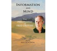 Information and Mind: The Philosophy of Fred Dretske