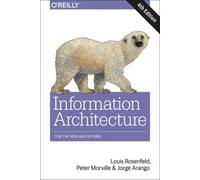 Information Architecture: Designing for the Web and Beyond by Rosenfeld, Louis