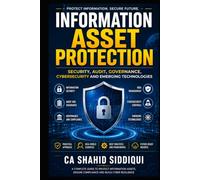 Information Asset Protection: Security, Audit, Governance, Cybersecurity and Emerging Technologies