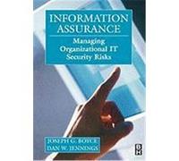 Information Assurance: Managing Organizational IT Security Risks Boyce, Joseph G., Jennings, Dan W. (Auteur)