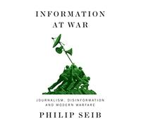 Information at War: Journalism, Disinformation, and Modern Warfare
