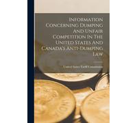 Information Concerning Dumping And Unfair Competition In The United States And Canada's Anti-Dumping Law