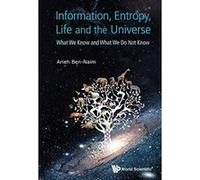 Information, Entropy, Life And The Universe: What We Know And What We Do Not Know - [Livre en VO] Arieh Ben - Naim (Auteur)