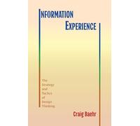 Information Experience: The Strategy and Tactics of Design Thinking