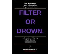 Information Filtering Made Simple: How to Separate Useful Signals from Noise, Manipulation, and Information Overload