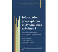 Information Géographique Et Dynamiques Urbaines - Tome 1, Analyse Et Simulation De La Mobilité Des Personnes