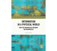 Information in a Physical World How the Meaningless Becomes the Meaningful? - Liqian Zhou - Routledge - ebook (ePub) - Livre