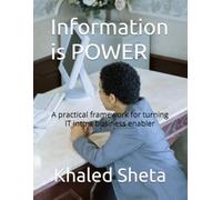 Information is POWER: A practical framework for turning IT into a business enabler