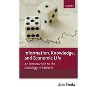 Information Knowledge and Economic Life An Introduction to the Sociology of Markets by Alex Preda Alex Preda (Auteur)