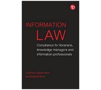 Information Law: Compliance For Librarians, Knowledge Managers And Information Professionals