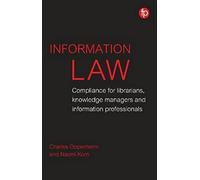 Information Law: Compliance For Librarians, Knowledge Managers And Information Professionals