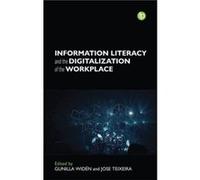 Information Literacy and the Digitalisation of the Workplace Information Literacy and the Digitalisation of the Workplace (Auteur)