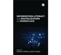 Information Literacy and the Digitalisation of the Workplace Information Literacy and the Digitalisation of the Workplace (Auteur)