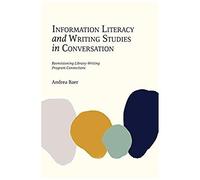 Information Literacy And Writing Studies In Conversation