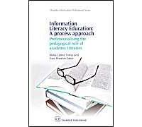 Information Literacy Education: A Process Approach. Professionalizing The Pedagogical Role Of Academic Libraries (Chandos Information Professional)