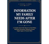 Information My Family Needs After I'm Gone: A Complete End-of-Life Planner for Final Wishes, Important Documents, Financial Accounts, Digital Legacy & Personal Affairs