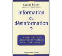 Information ou desinformation ? - La manipulation médiatique et politique en matiere de santé La désinformation médiatique - Sylvie Simon - Tredaniel La Maisnie - broché - Essai