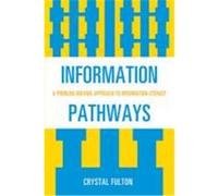Information Pathways: A Problem-Solving Approach to Information Literacy Fulton, Crystal (Auteur)