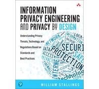 Information Privacy Engineering And Privacy By Design: Understanding Privacy Threats, Technology, And Regulations Based On Standards And Best Practices