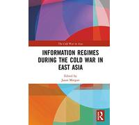 Information Regimes During The Cold War In East Asia