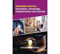 Information Science: Information, Knowledge, Communication And Libraries