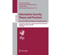 Information Security Theory And Practices. Smart Cards, Mobile And Ubiquitous Computing Systems : First Ifip Tc6 / Wg 8.8 / Wg 11.2 International Workshop, Wistp 2007, Heraklion, Crete, Greece, May 9-