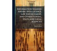 Information Sharing Among Intelligence, Law Enforcement, and Other Federal, State, and Local Agencies