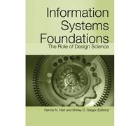 Information Systems Foundations: The Role Of Design Science