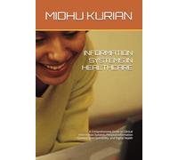 INFORMATION SYSTEMS IN HEALTHCARE: A Comprehensive Guide to Clinical Information Systems, Hospital Information Systems, Interoperability, and Digital Health