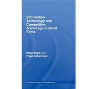 Information Technology and Competitive Advantage in Small Firms by Brian Webb Brian Webb, Frank Schlemmer (Auteur)