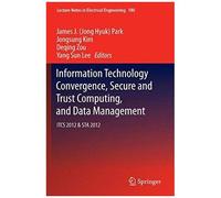 Information Technology Convergence, Secure And Trust Computing, And Data Management
