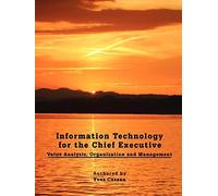 [[Information Technology for the Chief Executive: Value Analysis, Organization and Management]] [By: Caseau, Yves] [November, 2008]