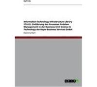 Information Technology Infrastructure Library (ITIL®): Einführung des Prozesses Problem Management in der Business Unit Science & Technology der Bayer Business Services GmbH Kitz, Ralf (Auteur)
