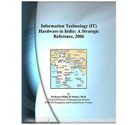 Information Technology (It) Hardware In India: A Strategic Reference, 2006