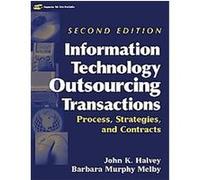 Information Technology Outsourcing Transactions Barbara Murphy Melby, John K. Halvey (Auteur)